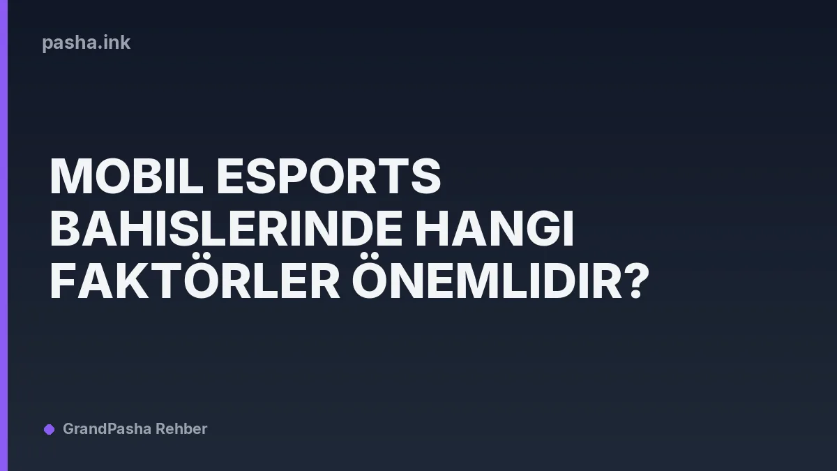 Mobil Esports Bahislerinde Hangi Faktörler Önemlidir?