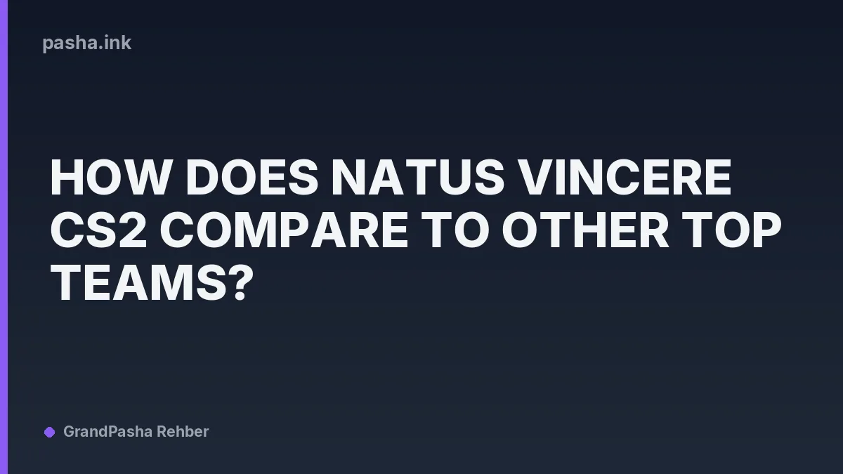 How Does Natus Vincere CS2 Compare to Other Top Teams?