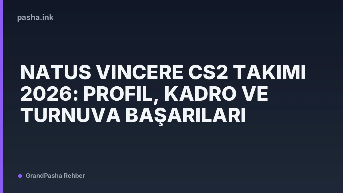 Natus Vincere CS2 Takımı 2026: Profil, Kadro ve Turnuva Başarıları