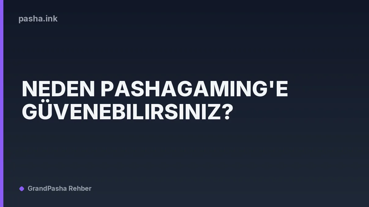 Neden PashaGaming'e Güvenebilirsiniz?