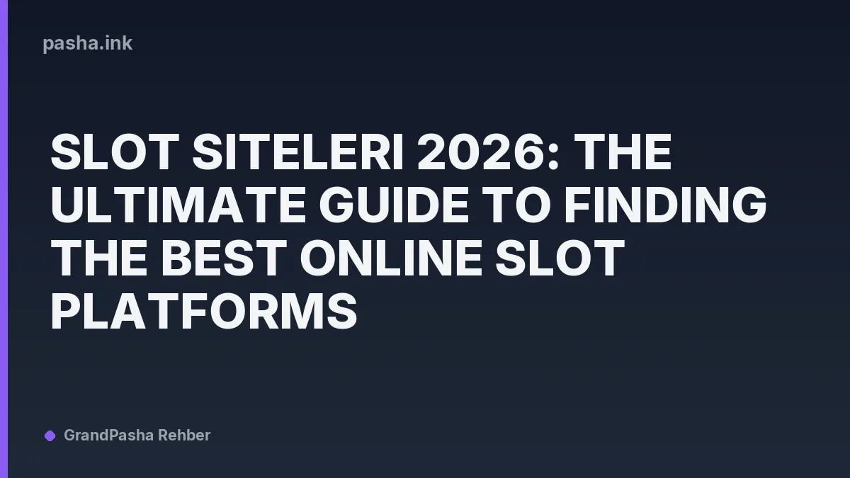 Slot Siteleri 2026: The Ultimate Guide to Finding the Best Online Slot Platforms