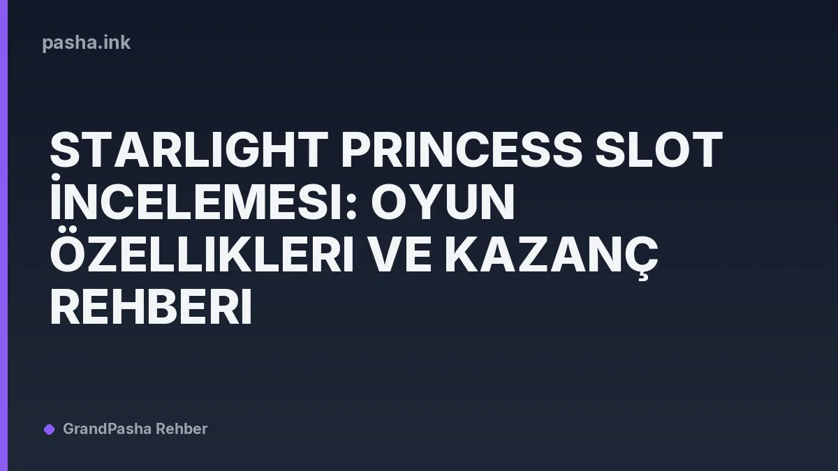 Starlight Princess Slot İncelemesi: Oyun Özellikleri ve Kazanç Rehberi