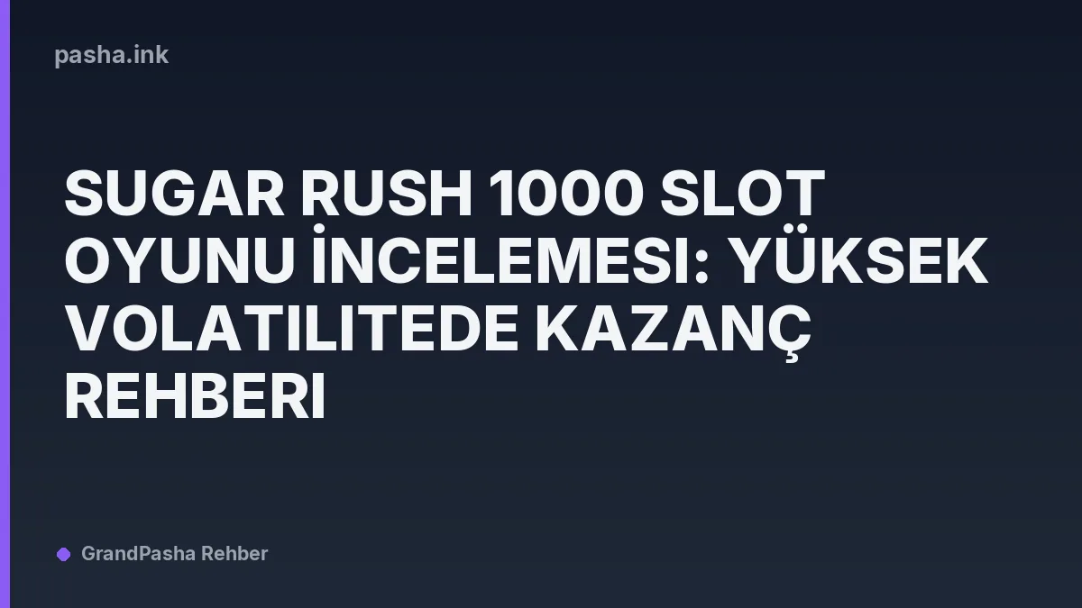 Sugar Rush 1000 Slot Oyunu İncelemesi: Yüksek Volatilitede Kazanç Rehberi