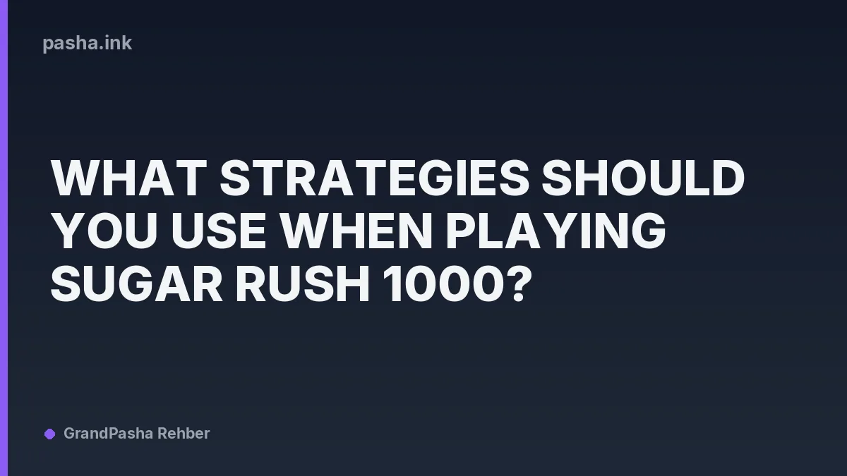 What Strategies Should You Use When Playing Sugar Rush 1000?