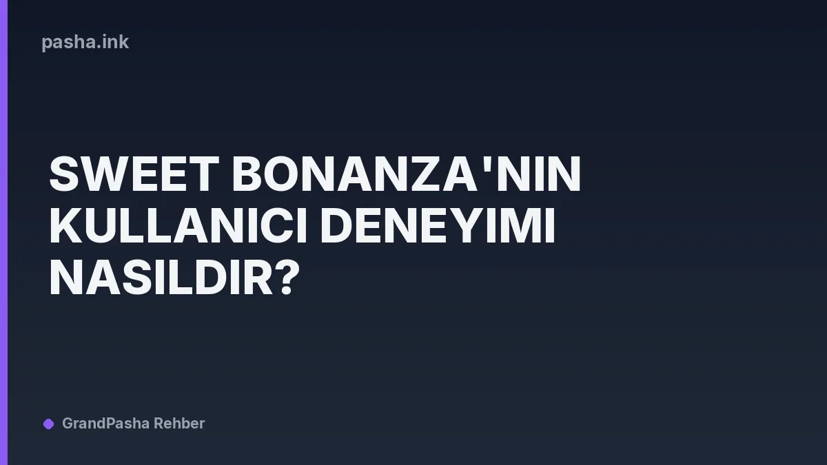 Sweet Bonanza'nın Kullanıcı Deneyimi Nasıldır?