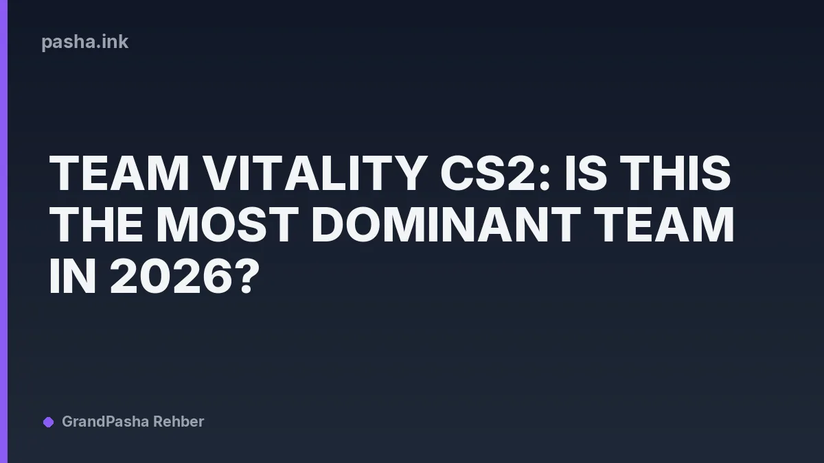 Team Vitality CS2: Is This the Most Dominant Team in 2026?