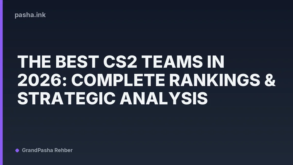 The Best CS2 Teams in 2026: Complete Rankings & Strategic Analysis