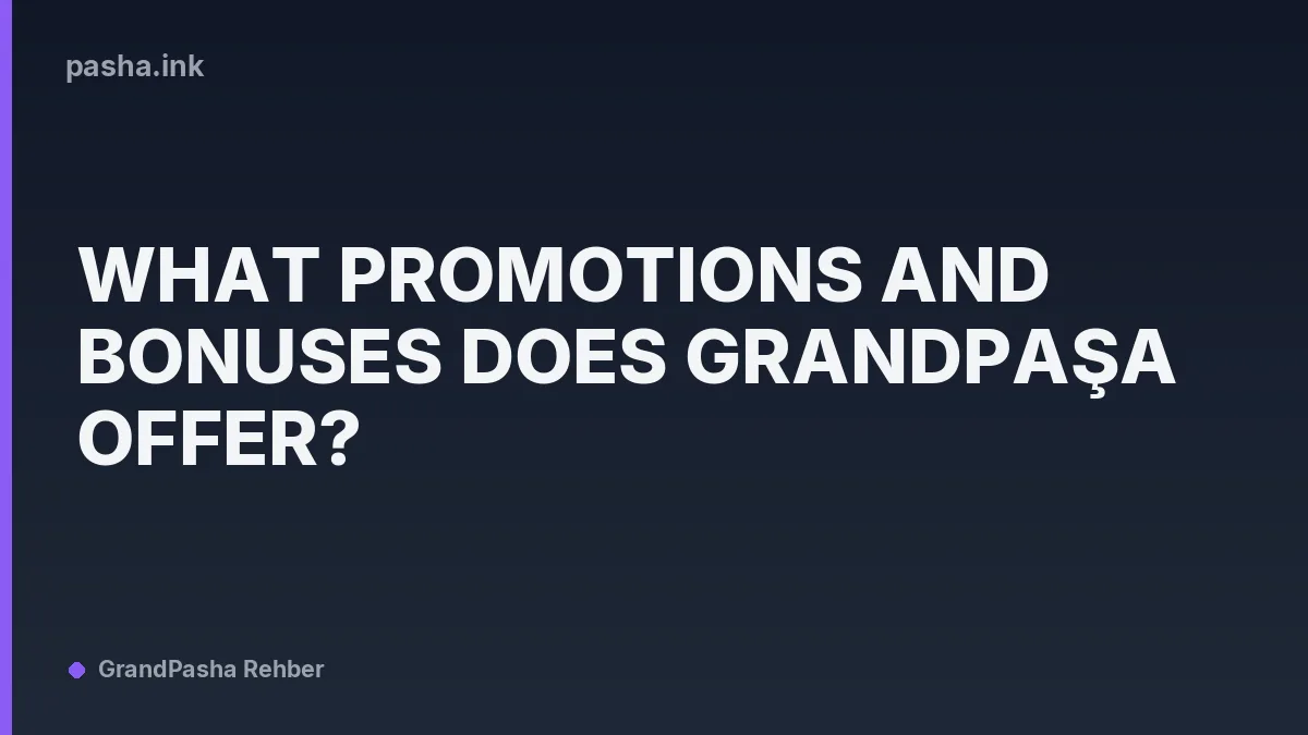 What Promotions and Bonuses Does Grandpaşa Offer?