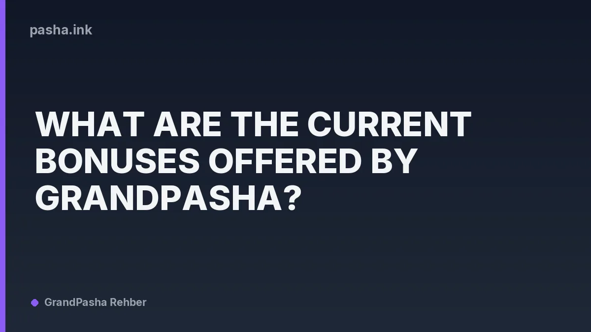 What Are the Current Bonuses Offered by GrandPasha?