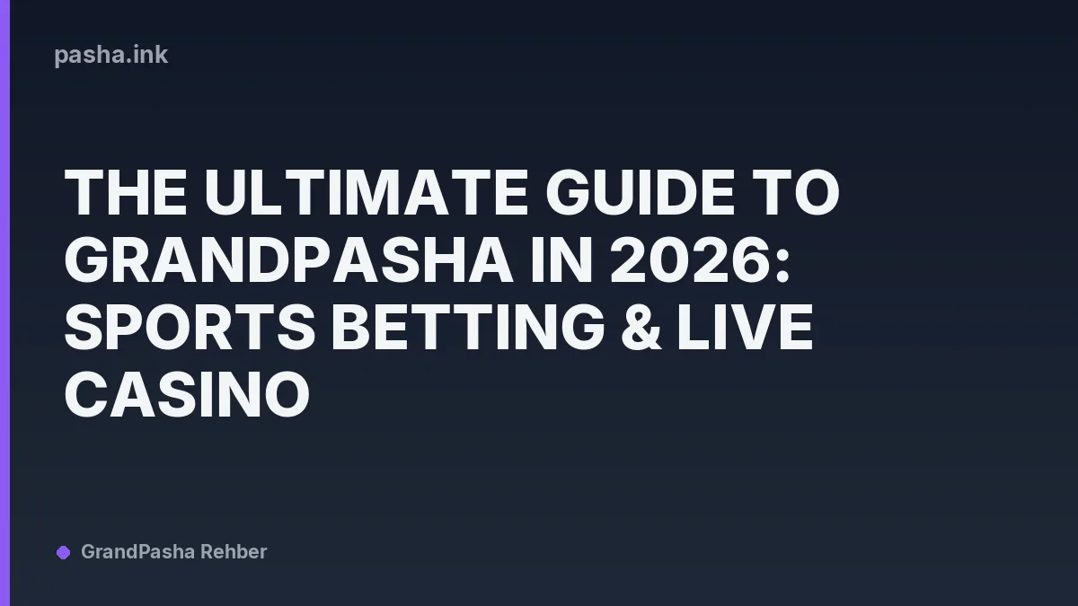 The Ultimate Guide to Grandpasha in 2026: Sports Betting & Live Casino