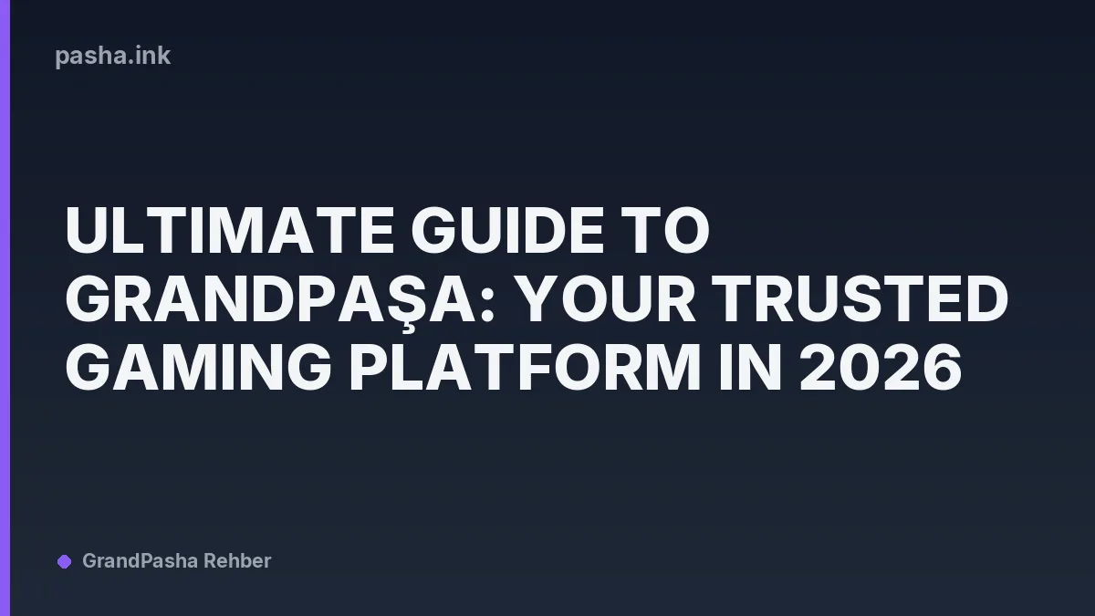 Ultimate Guide to Grandpaşa: Your Trusted Gaming Platform in 2026