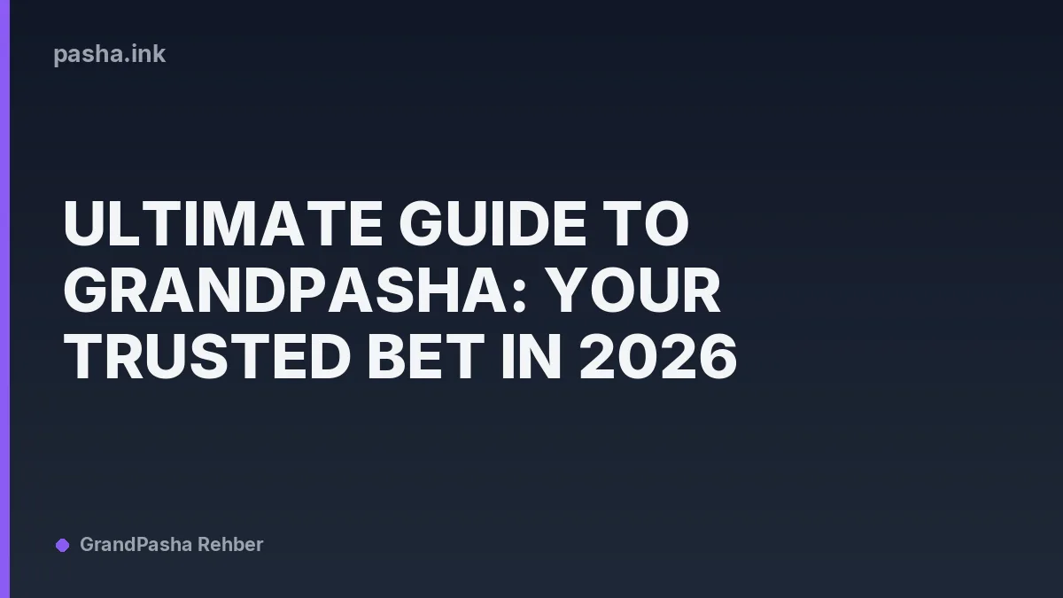 Ultimate Guide to Grandpasha: Your Trusted Bet in 2026