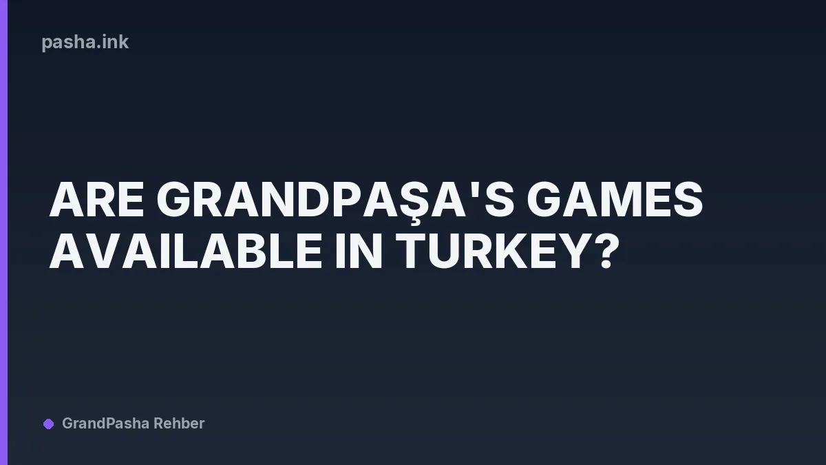Are Grandpaşa's Games Available in Turkey?
