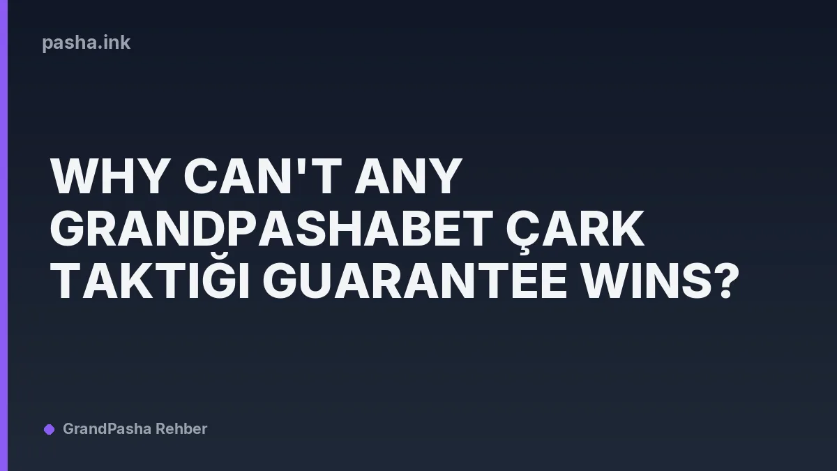 Why Can't Any Grandpashabet Çark Taktiği Guarantee Wins?