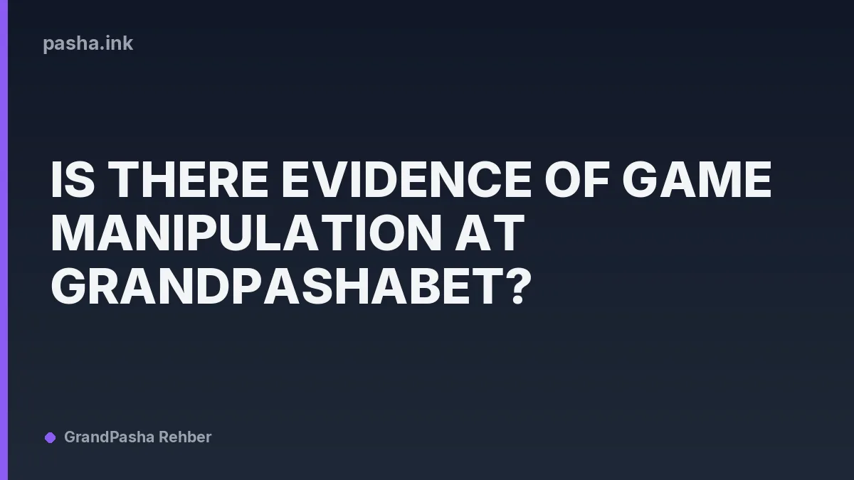 Is There Evidence of Game Manipulation at GrandPashaBet?