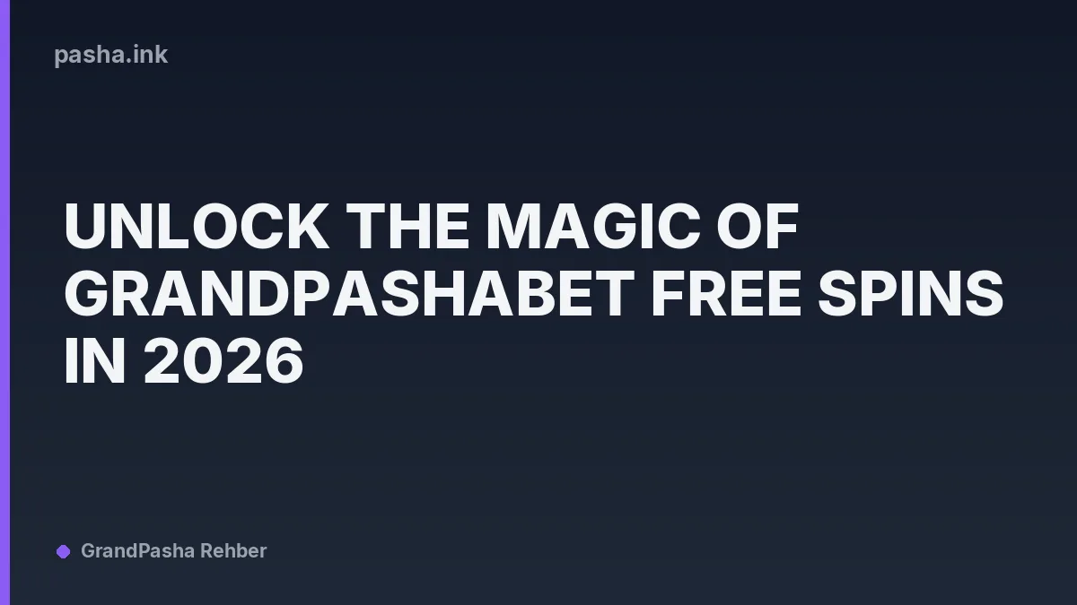 Unlock the Magic of Grandpashabet Free Spins in 2026