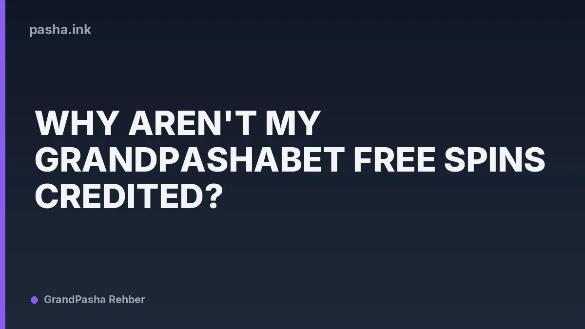 Why Aren't My Grandpashabet Free Spins Credited?