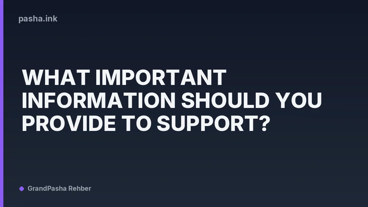 What Important Information Should You Provide to Support?