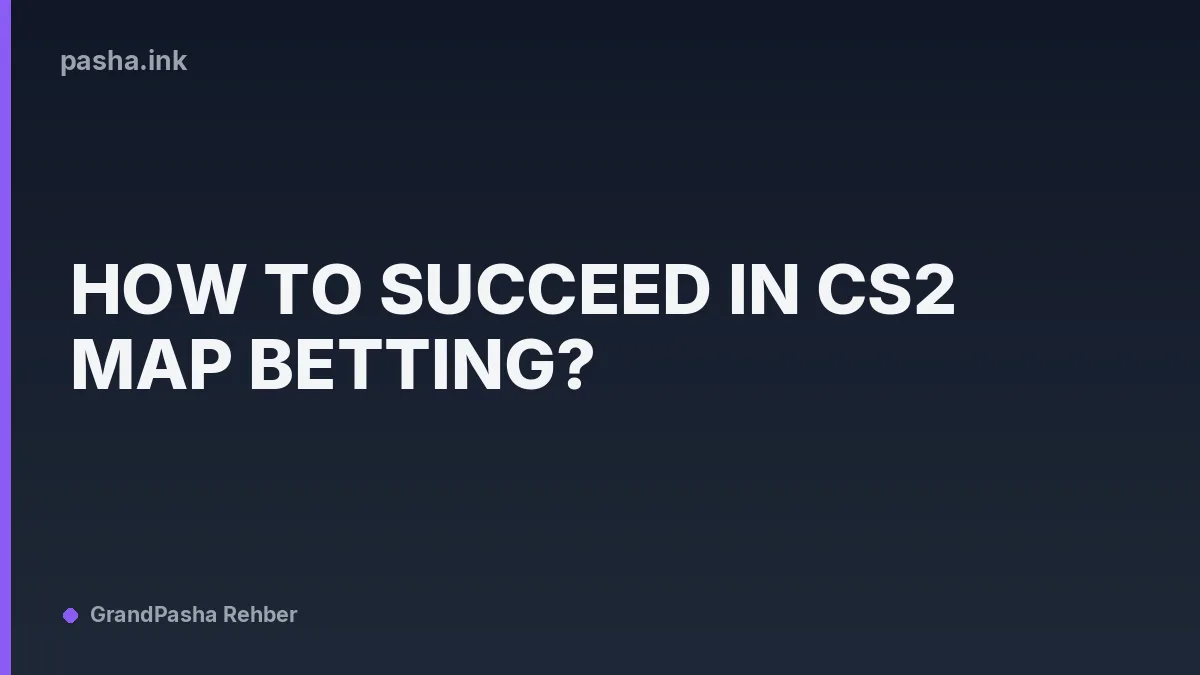 How to Succeed in CS2 Map Betting?