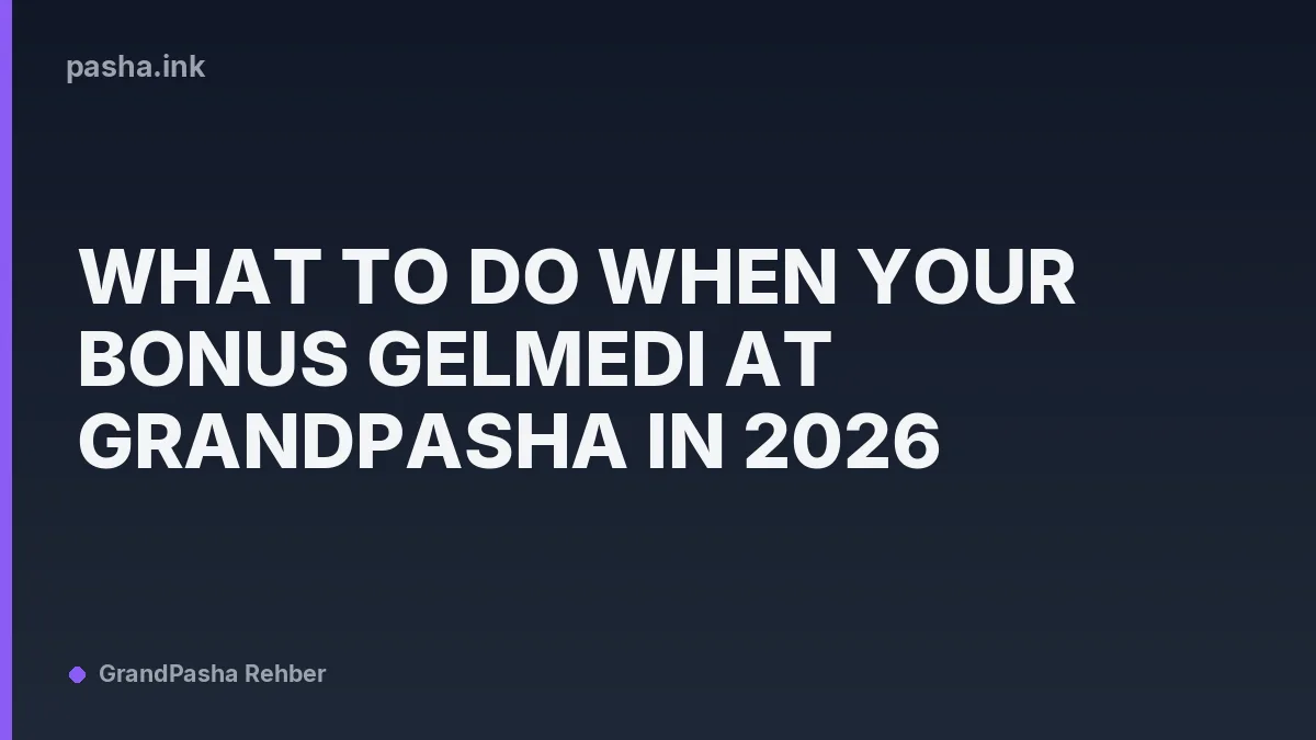 What to Do When Your Bonus Gelmedi at GrandPasha in 2026