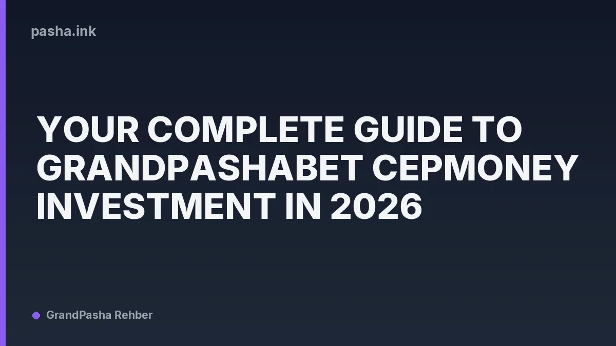 Your Complete Guide to Grandpashabet CepMoney Investment in 2026