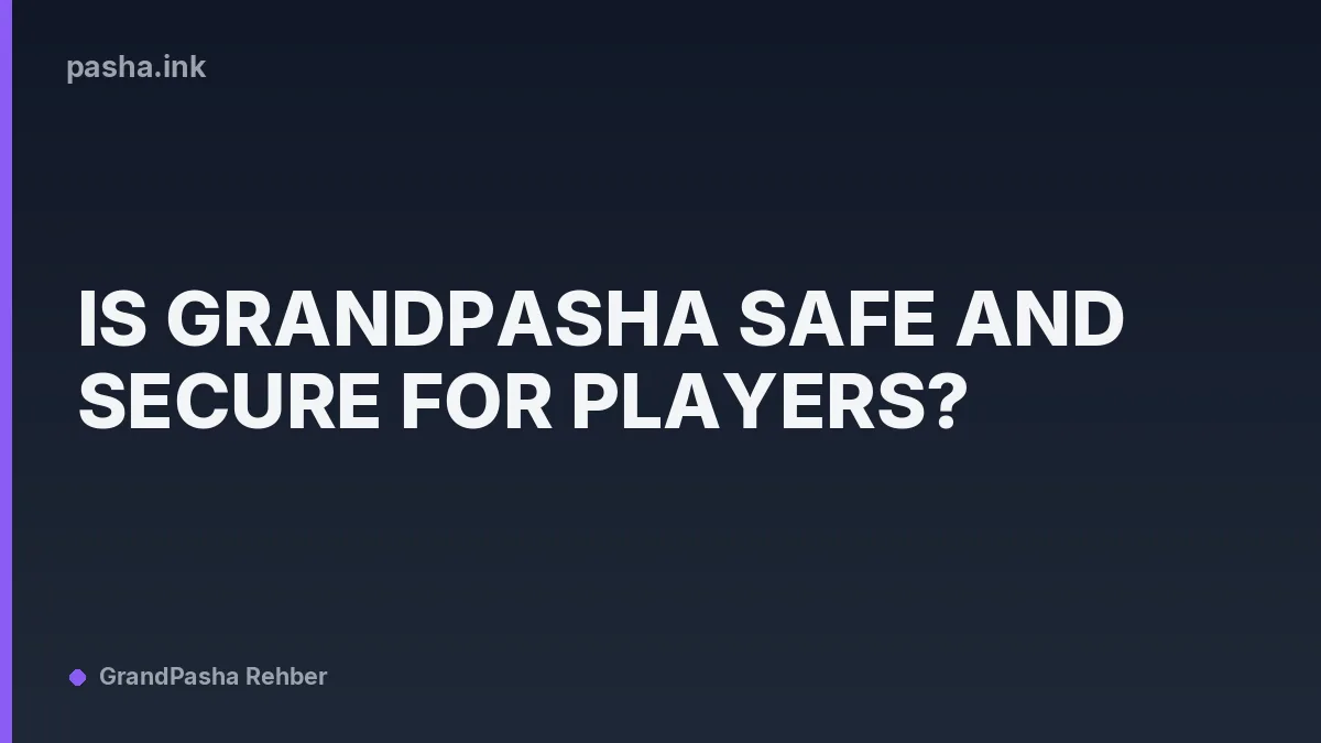 Is GrandPasha Safe and Secure for Players?