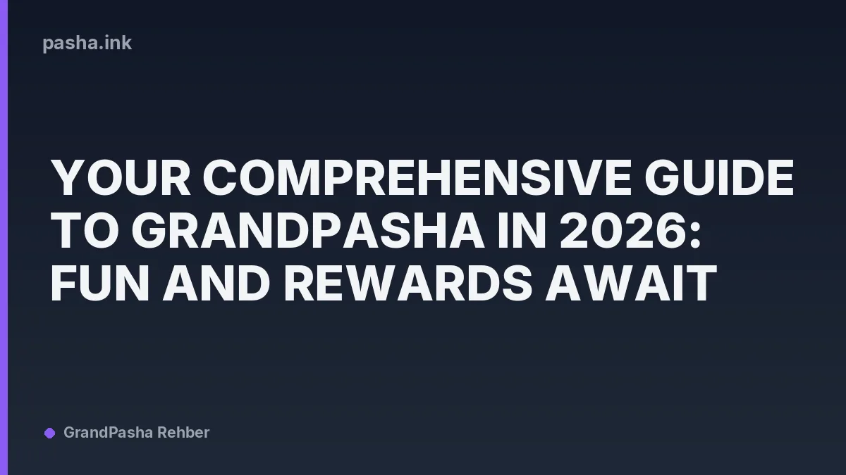 Your Comprehensive Guide to GrandPasha in 2026: Fun and Rewards Await