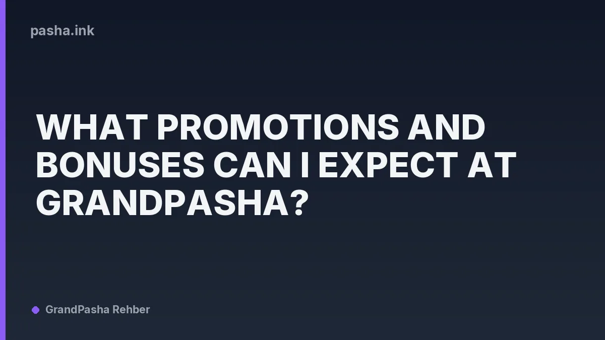 What Promotions and Bonuses Can I Expect at GrandPasha?