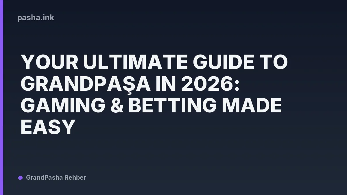 Your Ultimate Guide to Grandpaşa in 2026: Gaming & Betting Made Easy