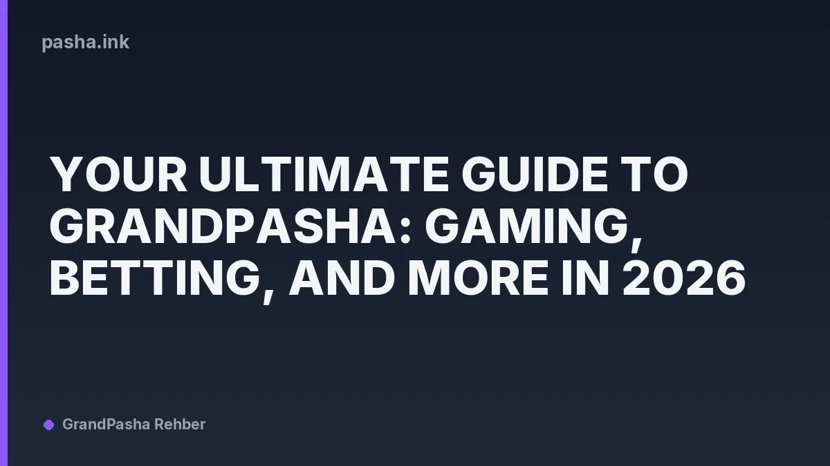 Your Ultimate Guide to GrandPasha: Gaming, Betting, and More in 2026