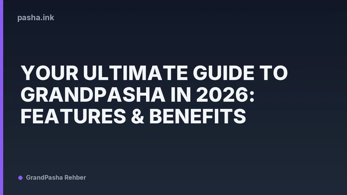 Your Ultimate Guide to Grandpasha in 2026: Features & Benefits