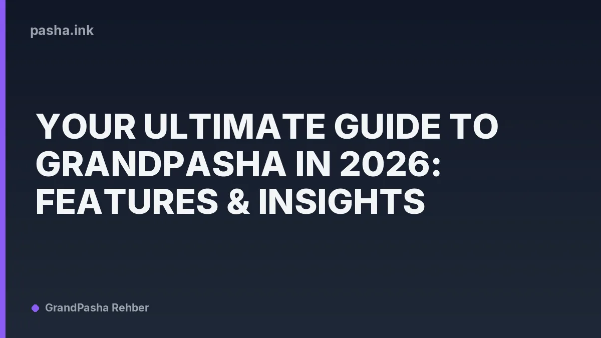Your Ultimate Guide to GrandPasha in 2026: Features & Insights