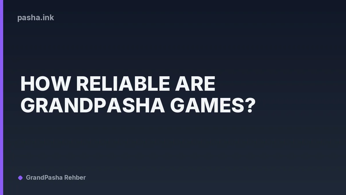 How Reliable Are GrandPasha Games?