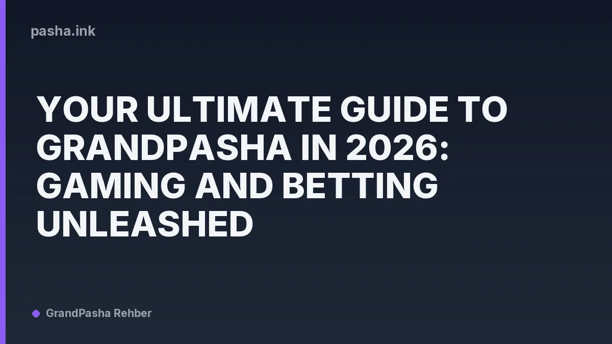 Your Ultimate Guide to GrandPasha in 2026: Gaming and Betting Unleashed