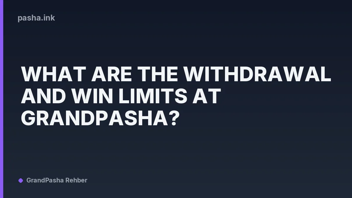 What Are the Withdrawal and Win Limits at GrandPasha?