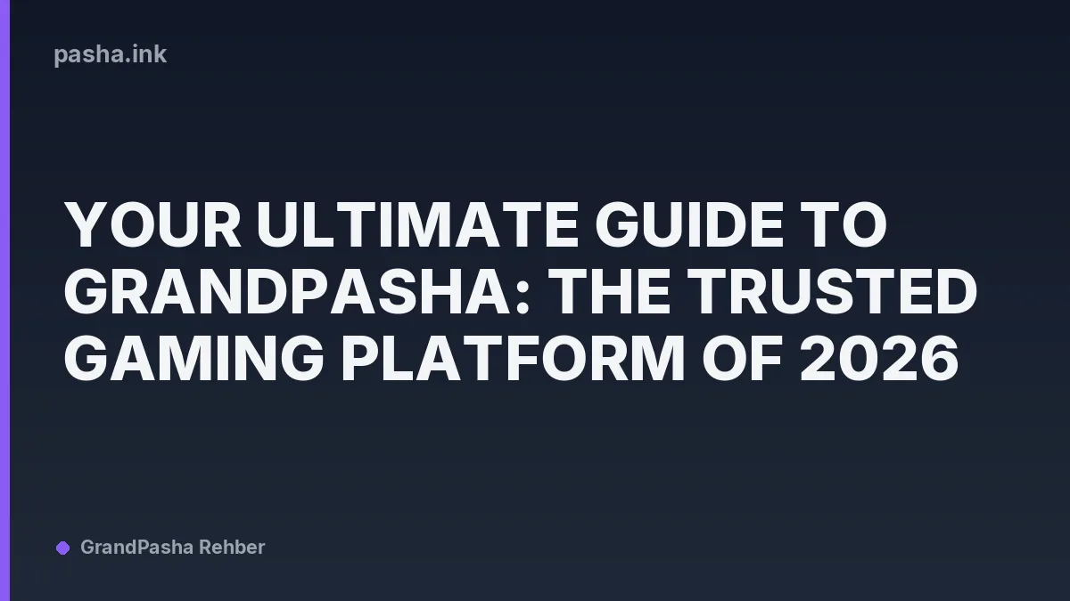 Your Ultimate Guide to Grandpasha: The Trusted Gaming Platform of 2026