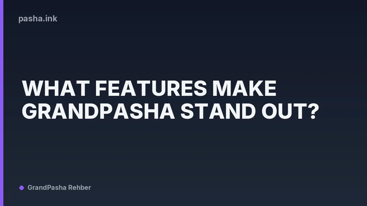 What Features Make Grandpasha Stand Out?