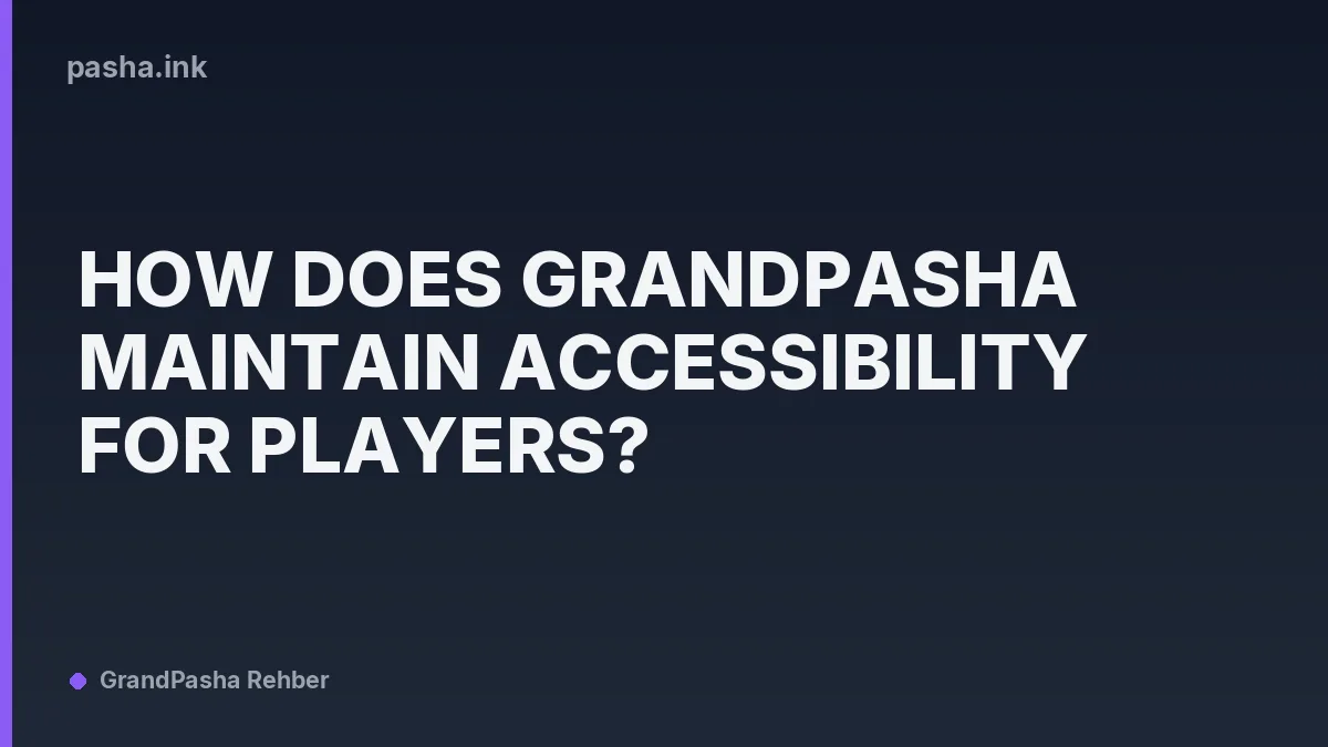 How Does GrandPasha Maintain Accessibility for Players?