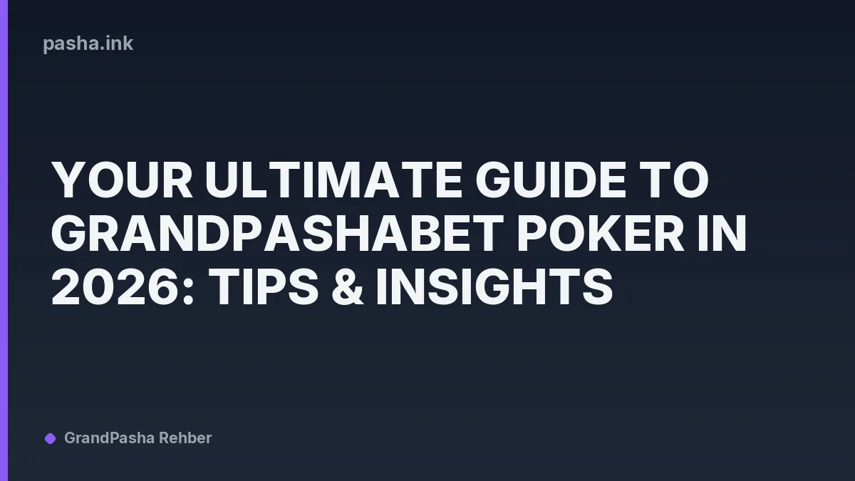 Your Ultimate Guide to GrandPashaBet Poker in 2026: Tips & Insights