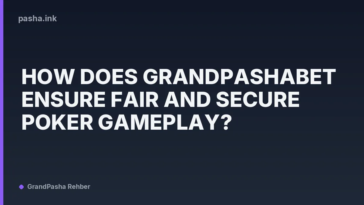 How Does GrandPashaBet Ensure Fair and Secure Poker Gameplay?