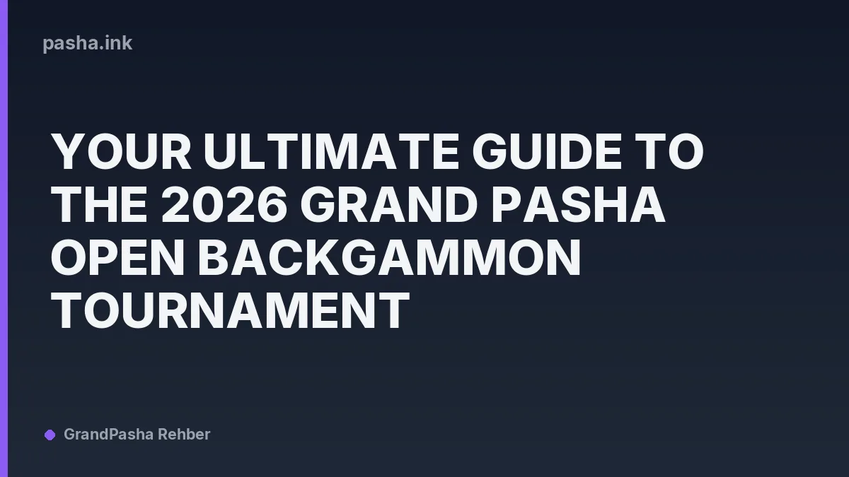 Your Ultimate Guide to the 2026 Grand Pasha Open Backgammon Tournament