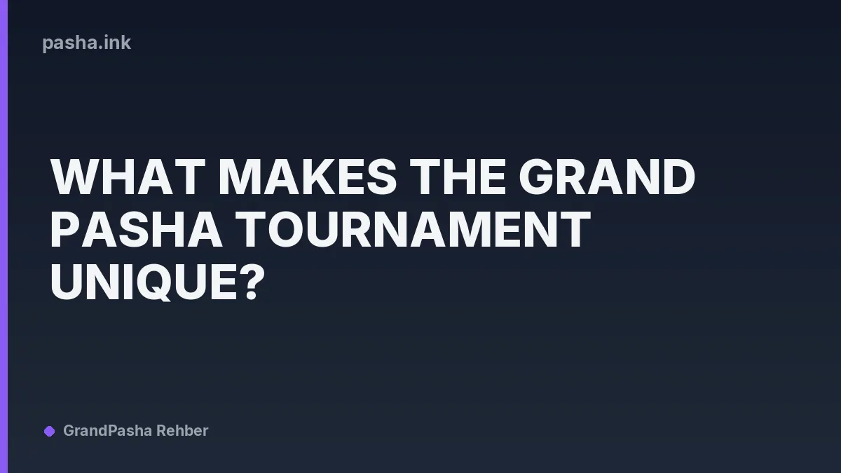 What Makes the Grand Pasha Tournament Unique?