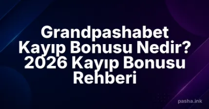 Grandpashabet Kayıp Bonusu Nedir? 2026 Kayıp Bonusu Rehberi