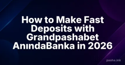 How to Make Fast Deposits with Grandpashabet AnındaBanka in 2026