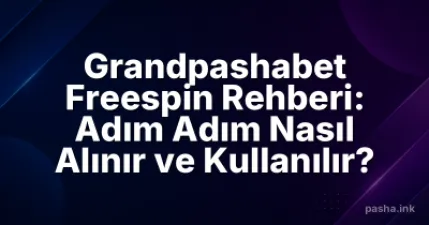 Grandpashabet Freespin Rehberi: Adım Adım Nasıl Alınır ve Kullanılır?