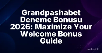 Grandpashabet Deneme Bonusu 2026: Maximize Your Welcome Bonus Guide