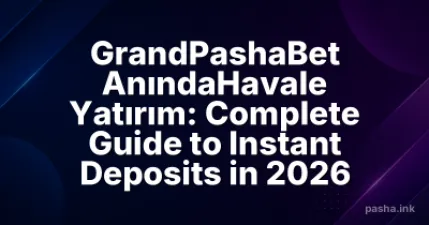GrandPashaBet AnındaHavale Yatırım: Complete Guide to Instant Deposits in 2026