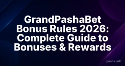 GrandPashaBet Bonus Rules 2026: Complete Guide to Bonuses & Rewards