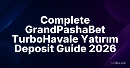 Complete GrandPashaBet TurboHavale Yatırım Deposit Guide 2026