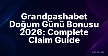 Grandpashabet Doğum Günü Bonusu 2026: Complete Claim Guide